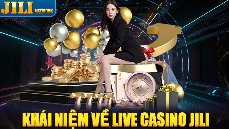 Khái niệm về sòng bạc live casino jili 