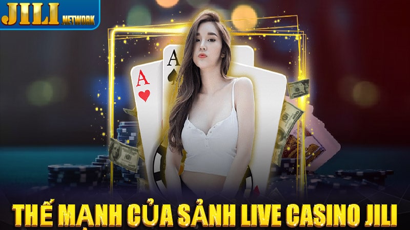 Thế mạnh của sảnh live casino jili 